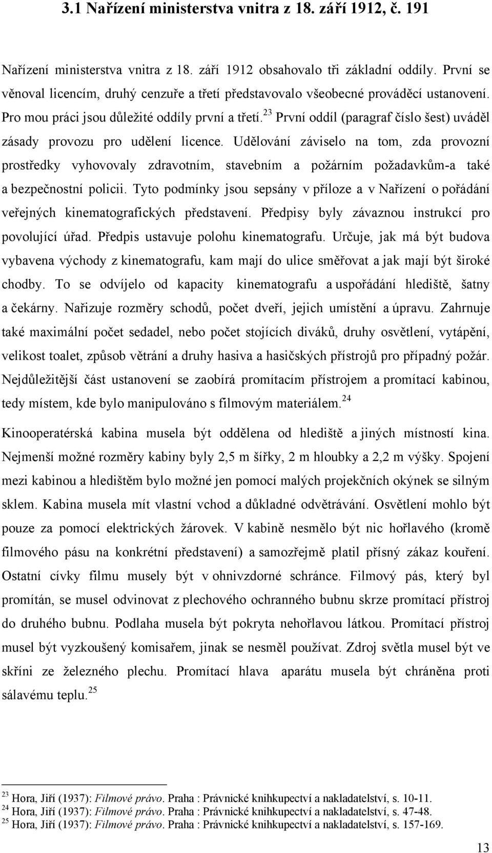 23 První oddíl (paragraf číslo šest) uváděl zásady provozu pro udělení licence.