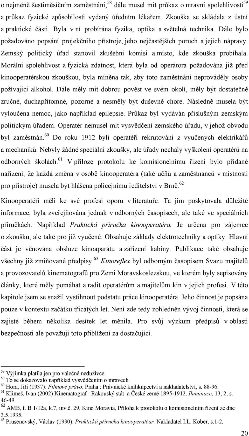 Zemský politický úřad stanovil zkušební komisi a místo, kde zkouška probíhala.