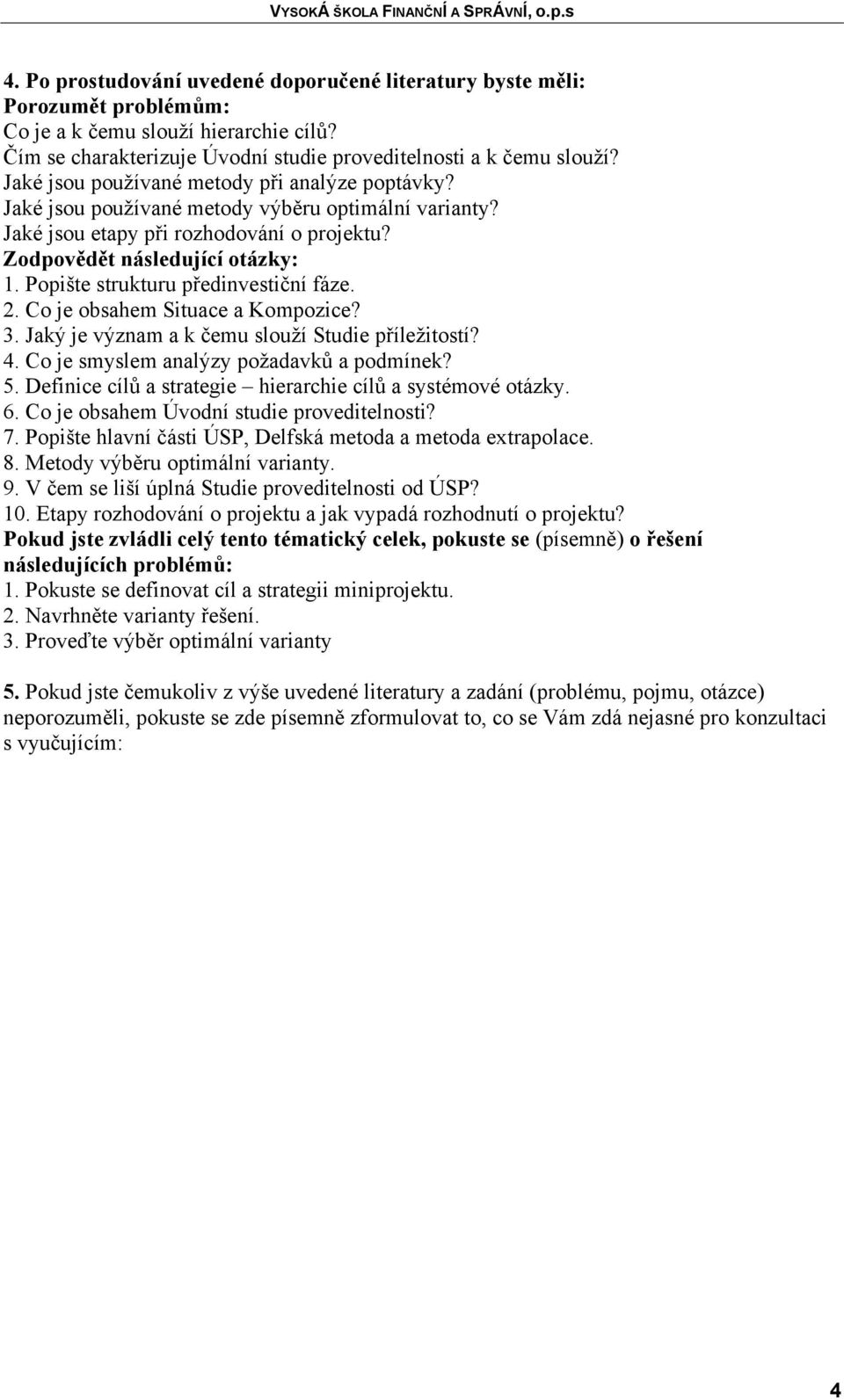 Popište strukturu předinvestiční fáze. 2. Co je obsahem Situace a Kompozice? 3. Jaký je význam a k čemu slouží Studie příležitostí? 4. Co je smyslem analýzy požadavků a podmínek? 5.