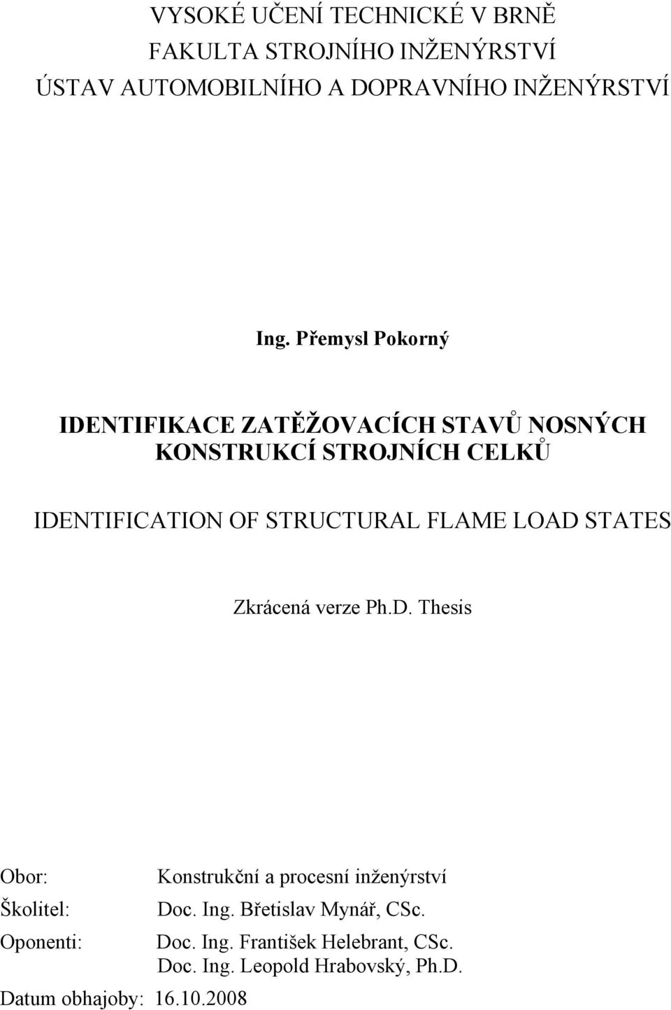 FLAME LOAD STATES Zkrácená verze Ph.D. Thesis Obor: Konstrukční a procesní inženýrství Školitel: Doc. Ing.