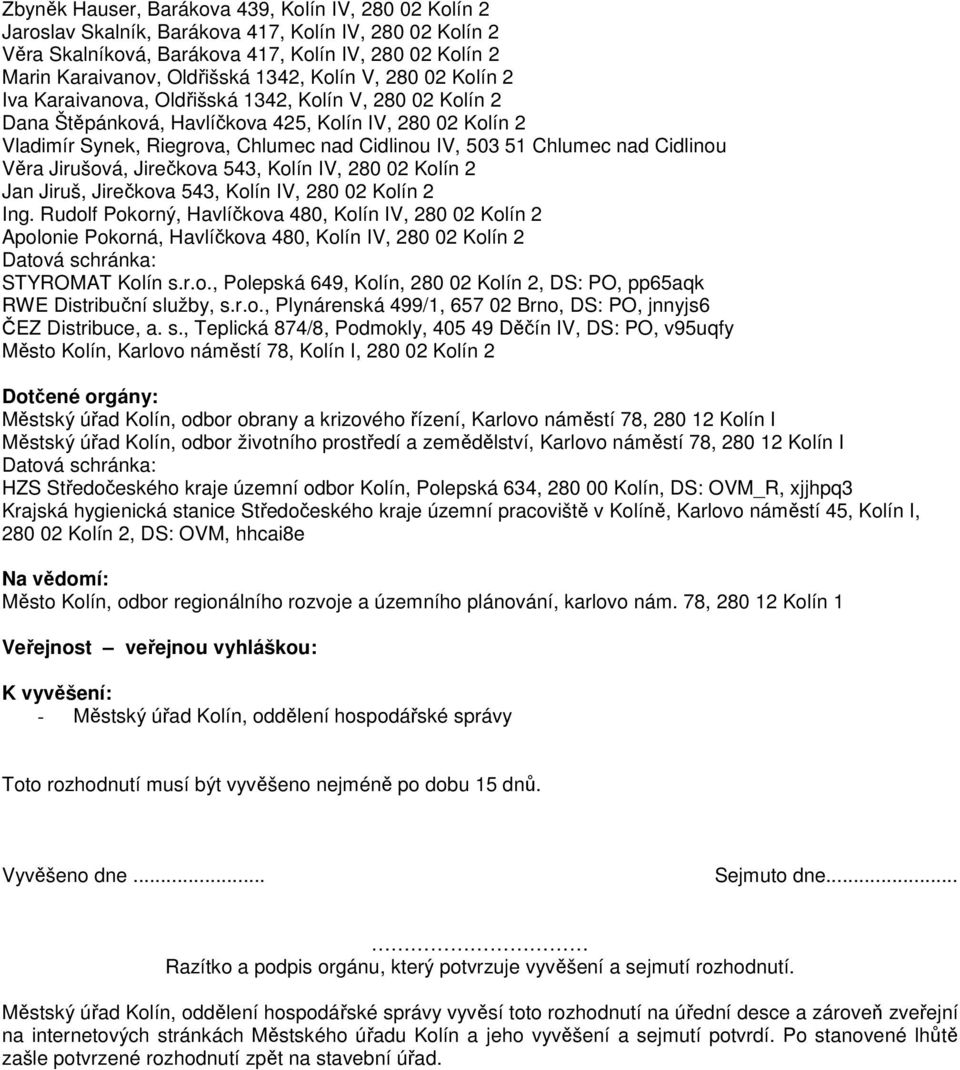 51 Chlumec nad Cidlinou Věra Jirušová, Jirečkova 543, Kolín IV, 280 02 Kolín 2 Jan Jiruš, Jirečkova 543, Kolín IV, 280 02 Kolín 2 Ing.