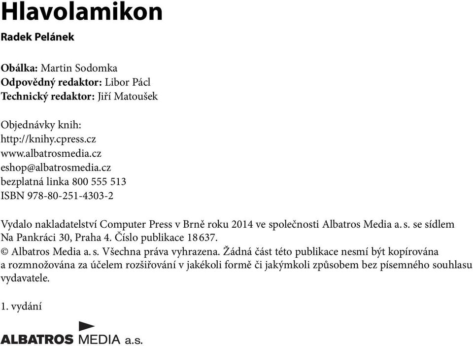 cz bezplatná linka 800 ISBN 978-80--0- Vydalo nakladatelství Computer Press v Brně roku 0 ve společnosti Albatros Media a. s. se sídlem Na Pankráci 0, Praha.