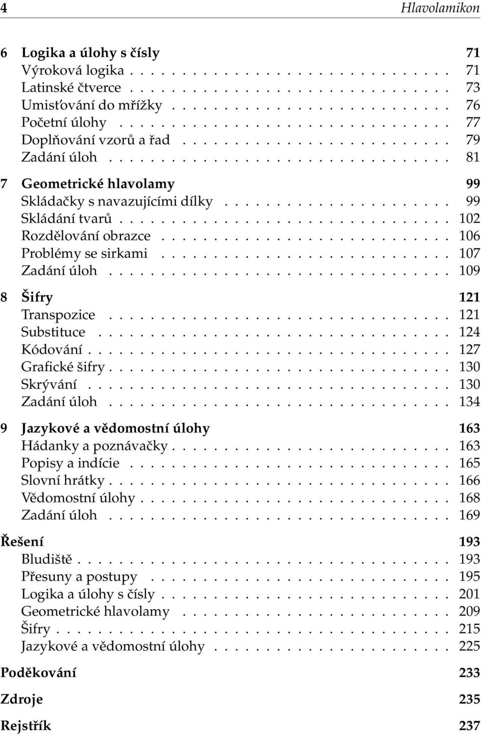 ..................... 99 Skládání tvarů................................ 0 Rozdělování obrazce............................ 0 Problémy se sirkami............................ 07 Zadání úloh.