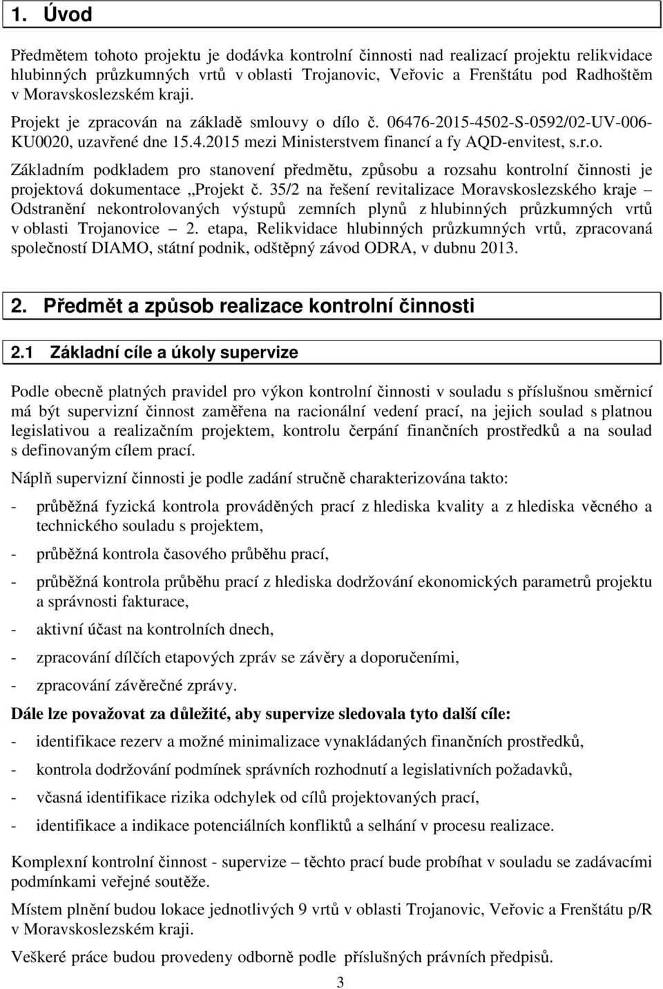 35/2 na řešení revitalizace Moravskoslezského kraje Odstranění nekontrolovaných výstupů zemních plynů z hlubinných průzkumných vrtů v oblasti Trojanovice 2.