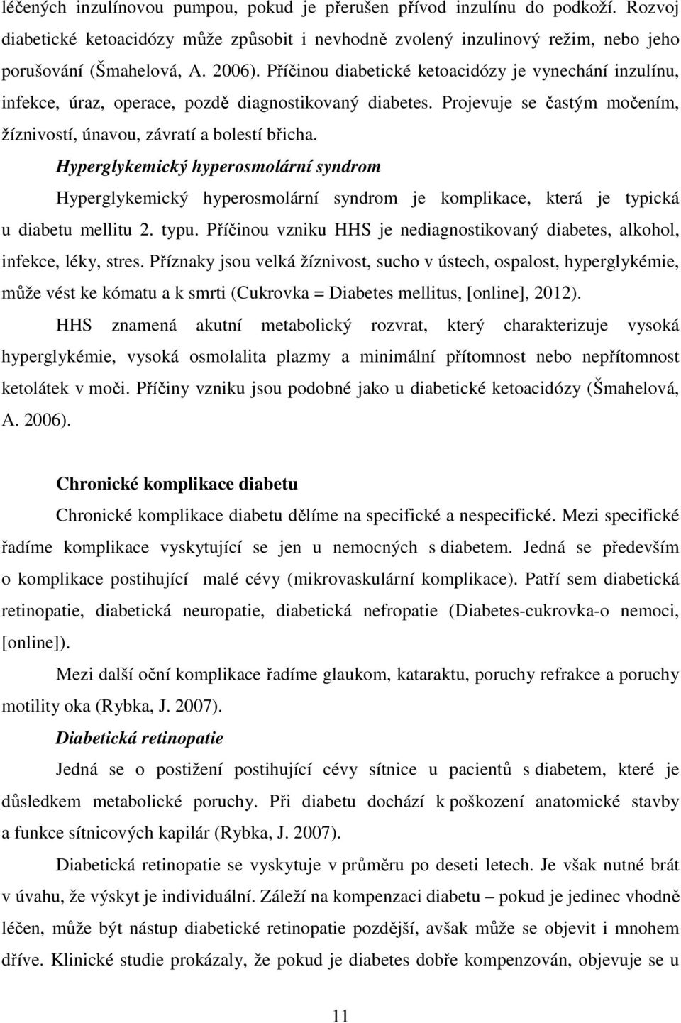 Hyperglykemický hyperosmolární syndrom Hyperglykemický hyperosmolární syndrom je komplikace, která je typická u diabetu mellitu 2. typu.