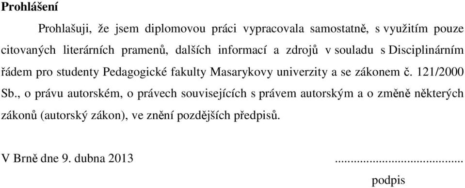 fakulty Masarykovy univerzity a se zákonem č. 121/2000 Sb.