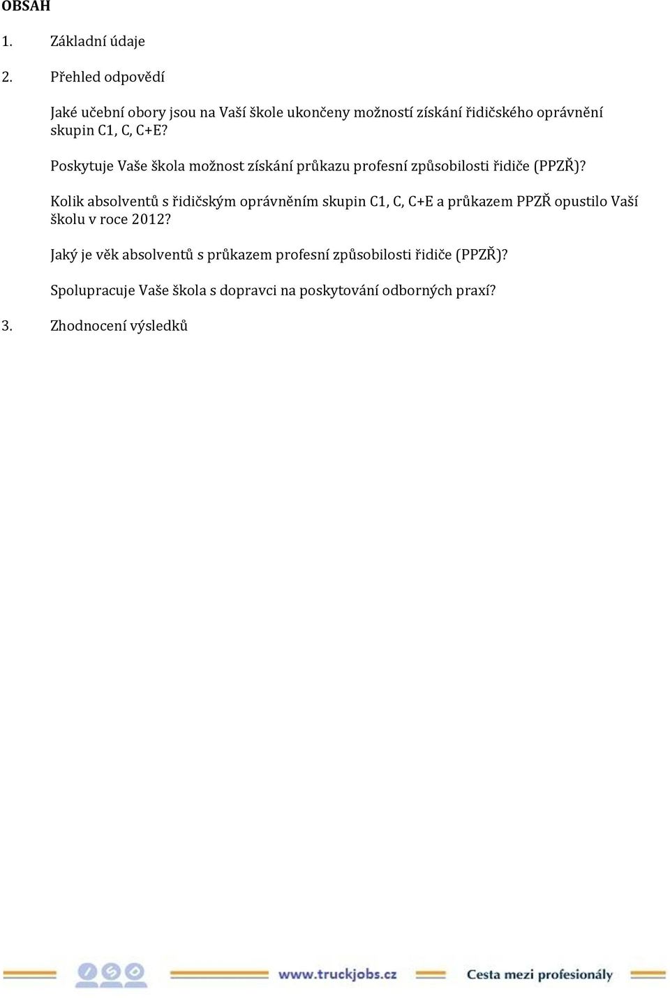 Poskytuje Vaše škola možnost získání průkazu profesní způsobilosti řidiče (PPZŘ)?