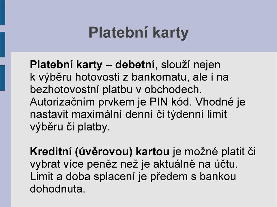 Vhodné je nastavit maximální denní či týdenní limit výběru či platby.