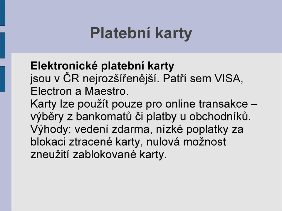 Karty lze použít pouze pro online transakce výběry z bankomatů či platby u