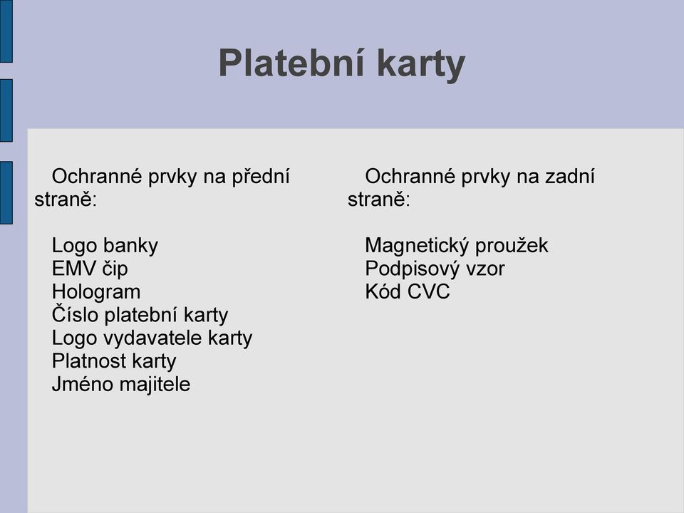 vydavatele karty Platnost karty Jméno majitele Ochranné