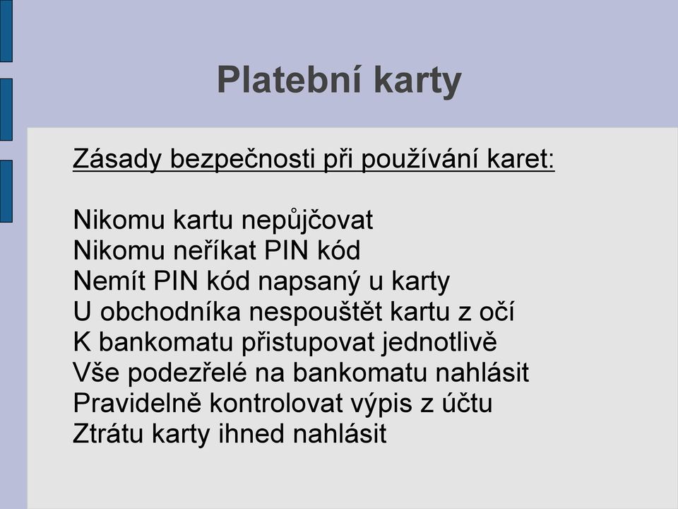 obchodníka nespouštět kartu z očí K bankomatu přistupovat jednotlivě Vše