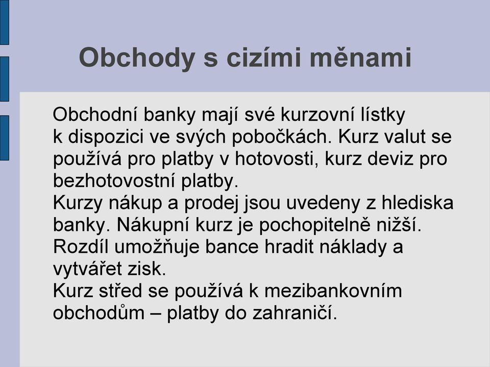 Kurzy nákup a prodej jsou uvedeny z hlediska banky. Nákupní kurz je pochopitelně nižší.