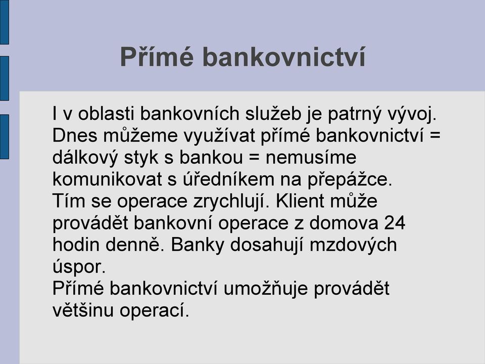 s úředníkem na přepážce. Tím se operace zrychlují.