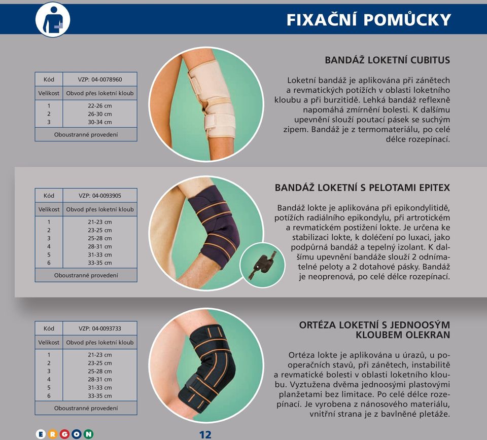 Kód VZP: 0-00990 6 Obvod přes loketní kloub - cm - cm -8 cm 8- cm - cm - cm BANDÁŽ LOKETNÍ S PELOTAMI EPITEX Bandáž lokte je aplikována při epikondylitidě, potížích radiálního epikondylu, při