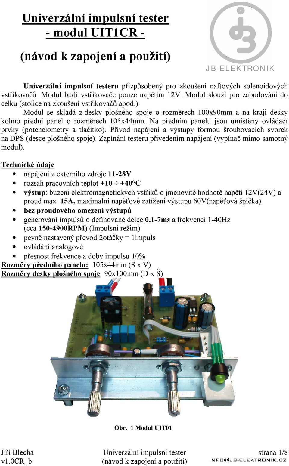 Na předním panelu jsou umístěny ovládací prvky (potenciometry a tlačítko). Přívod napájení a výstupy formou šroubovacích svorek na DPS (desce plošného spoje).