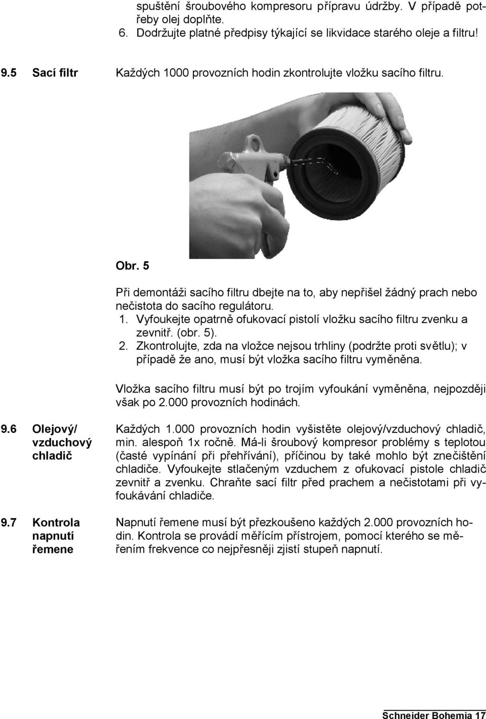 (obr. 5). 2. Zkontrolujte, zda na vložce nejsou trhliny (podržte proti světlu); v případě že ano, musí být vložka sacího filtru vyměněna.