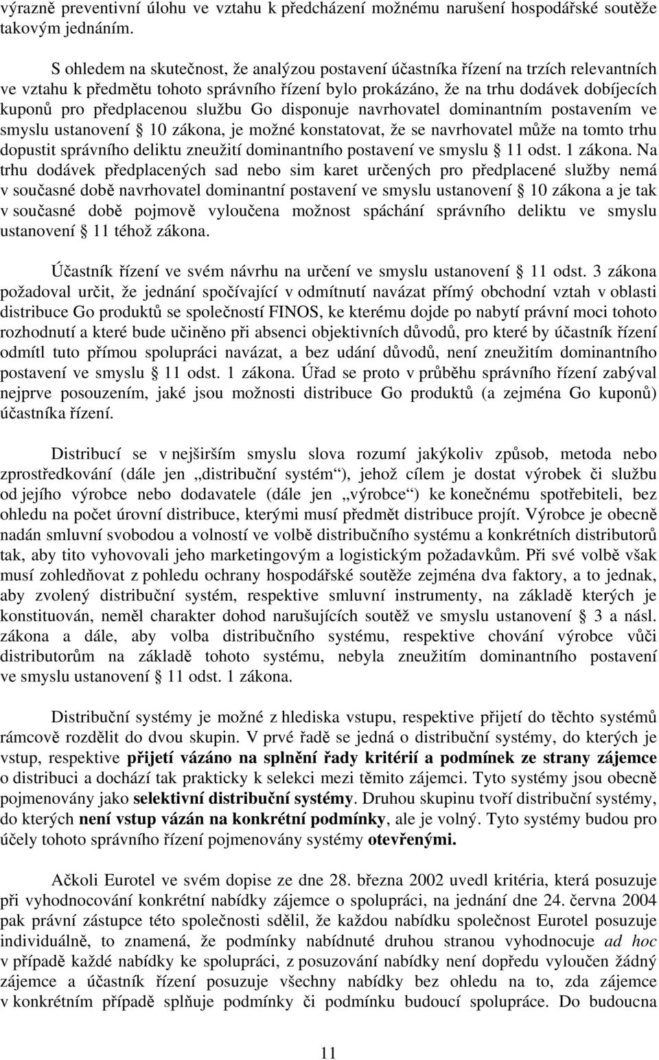 předplacenou službu Go disponuje navrhovatel dominantním postavením ve smyslu ustanovení 10 zákona, je možné konstatovat, že se navrhovatel může na tomto trhu dopustit správního deliktu zneužití