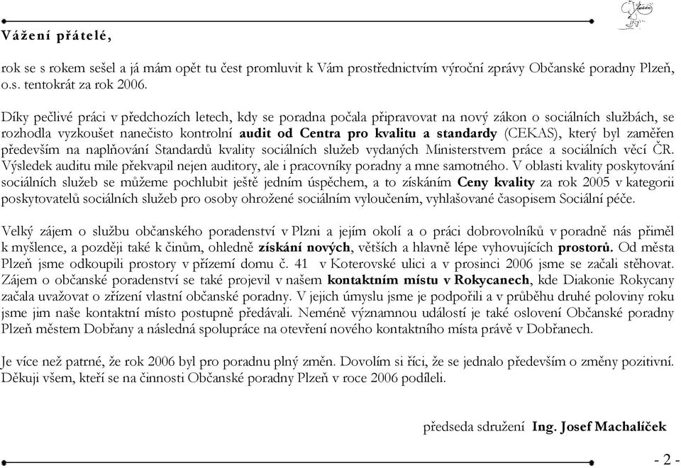 (CEKAS), který byl zaměřen především na naplňování Standardů kvality sociálních služeb vydaných Ministerstvem práce a sociálních věcí ČR.