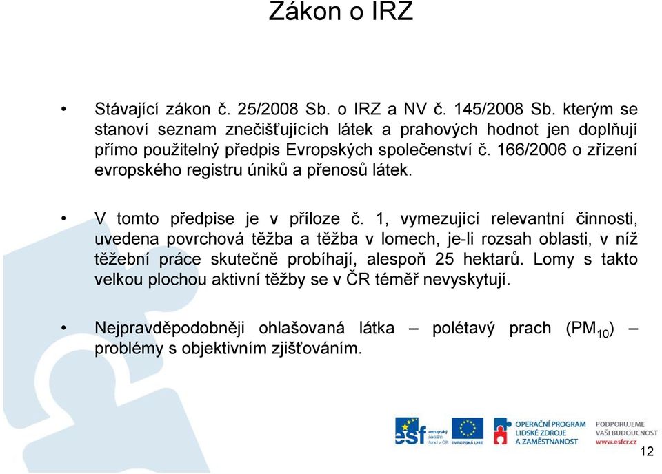 166/2006 o zřízení evropského registru úniků apřenosů látek. V tomto předpise je v příloze č.