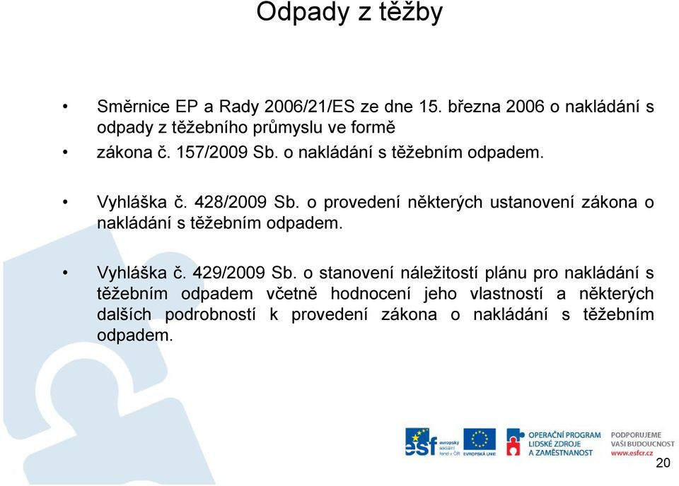Vyhláška č. 428/2009 Sb. oprovedení některých ustanovení zákona o nakládání s těžebním odpadem. Vyhláška č.