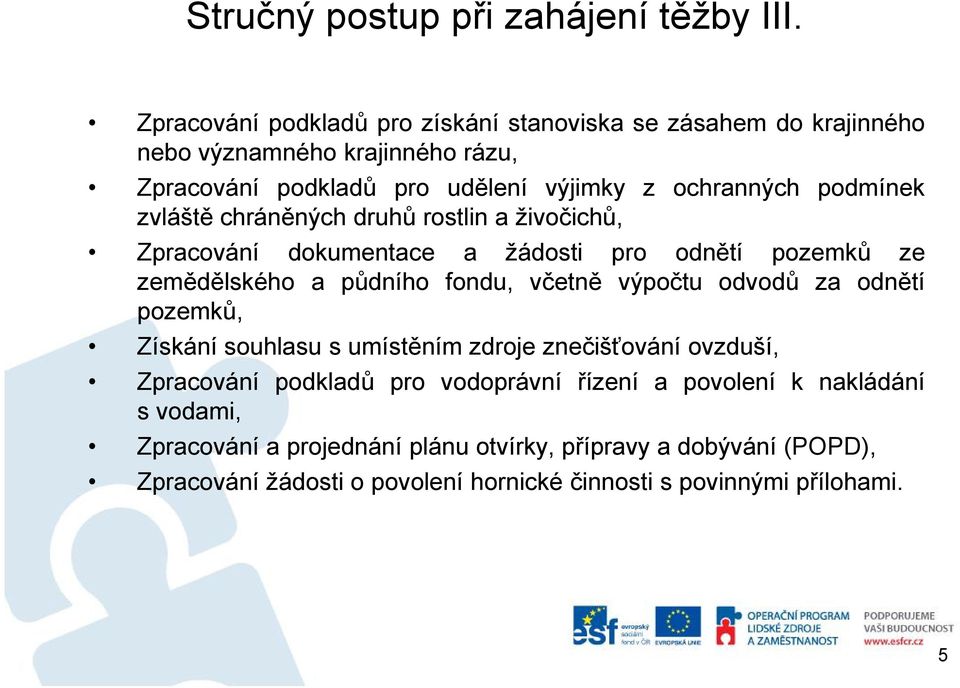 podmínek zvláště chráněných druhů rostlin aživočichů, Zpracování dokumentace a žádosti pro odnětí pozemků ze zemědělského a půdního fondu, včetně výpočtu odvodů