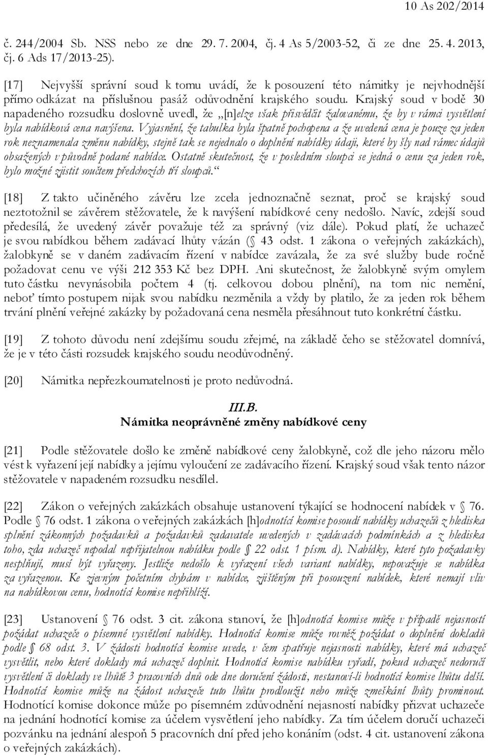 Krajský soud v bodě 30 napadeného rozsudku doslovně uvedl, že [n]elze však přisvědčit žalovanému, že by v rámci vysvětlení byla nabídková cena navýšena.