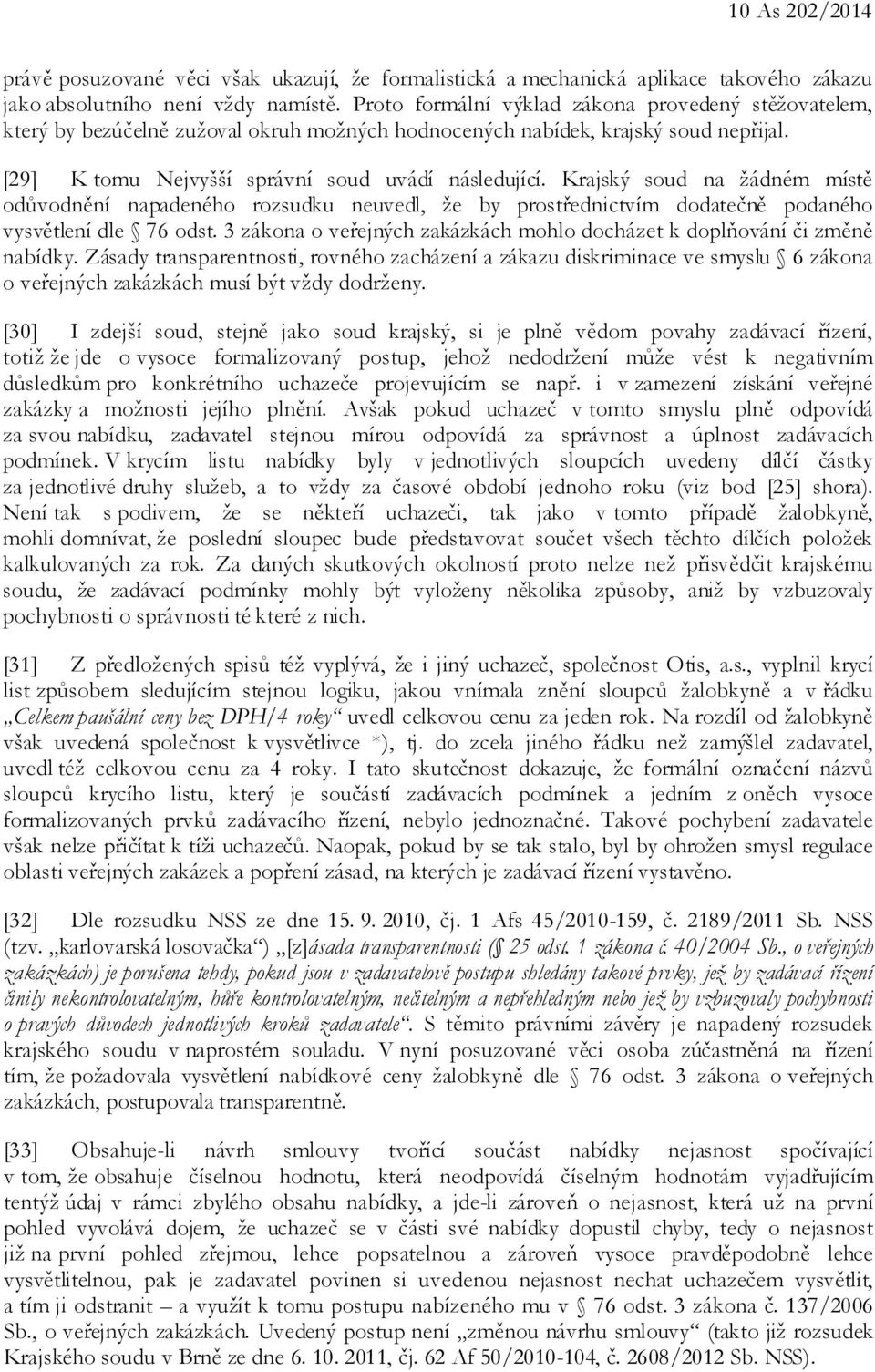 Krajský soud na žádném místě odůvodnění napadeného rozsudku neuvedl, že by prostřednictvím dodatečně podaného vysvětlení dle 76 odst.