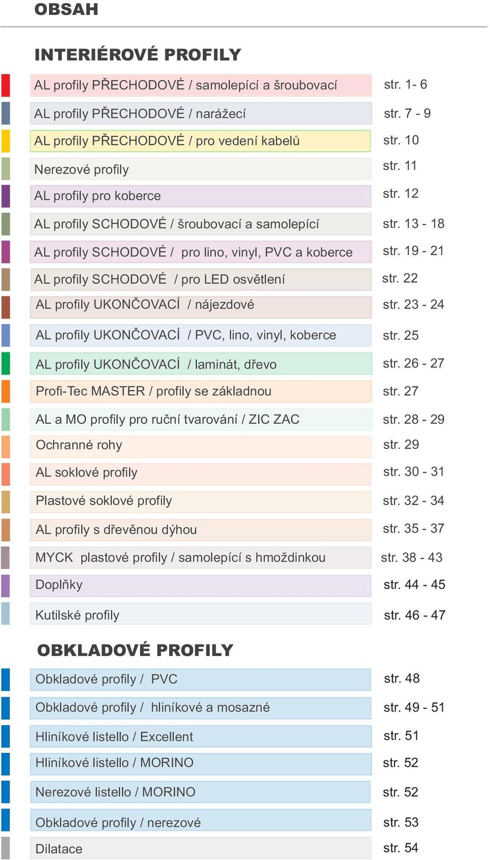 vinyl, koberce AL profily UKONÈOVACÍ / laminát, døevo Profi-Tec MASTER / profily se základnou AL a MO profily pro ruèní tvarování / ZIC ZAC Ochranné rohy AL soklové profily Plastové soklové profily