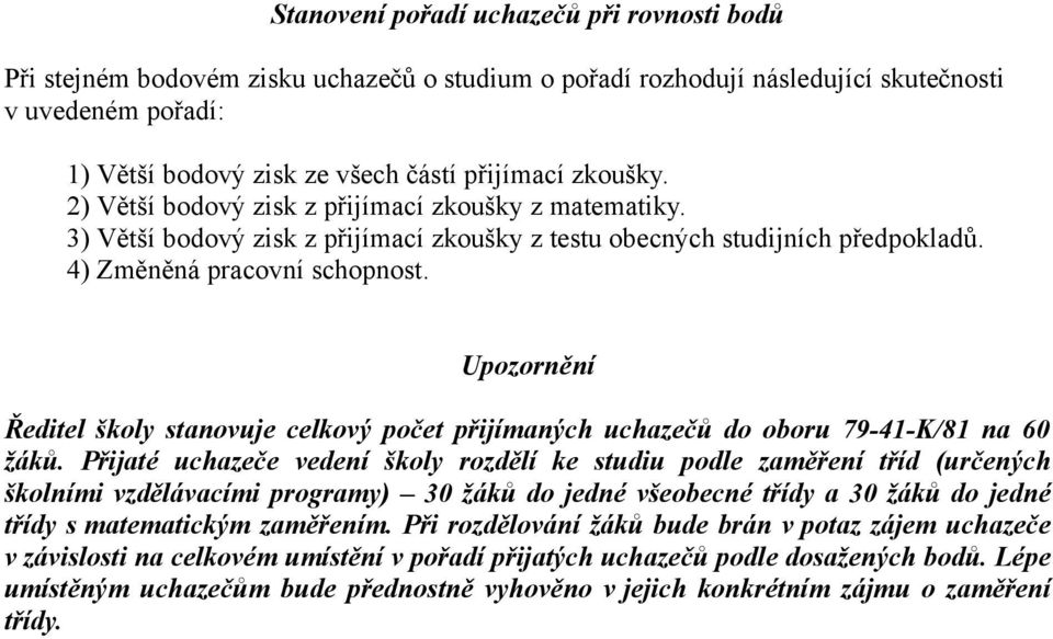 Upozornění Ředitel školy stanovuje celkový počet přijímaných uchazečů do oboru 79-41-K/81 na 60 žáků.