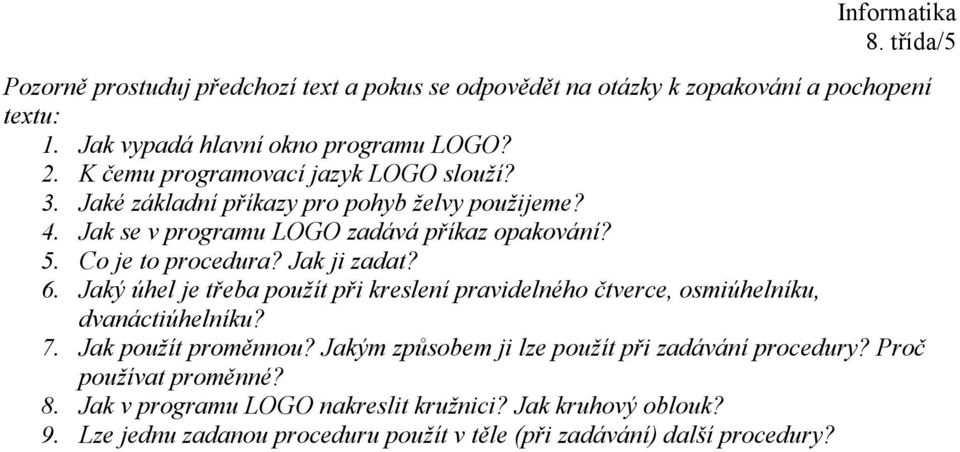 Jak ji zadat? 6. Jaký úhel je třeba použít při kreslení pravidelného čtverce, osmiúhelníku, dvanáctiúhelníku? 7. Jak použít proměnnou?