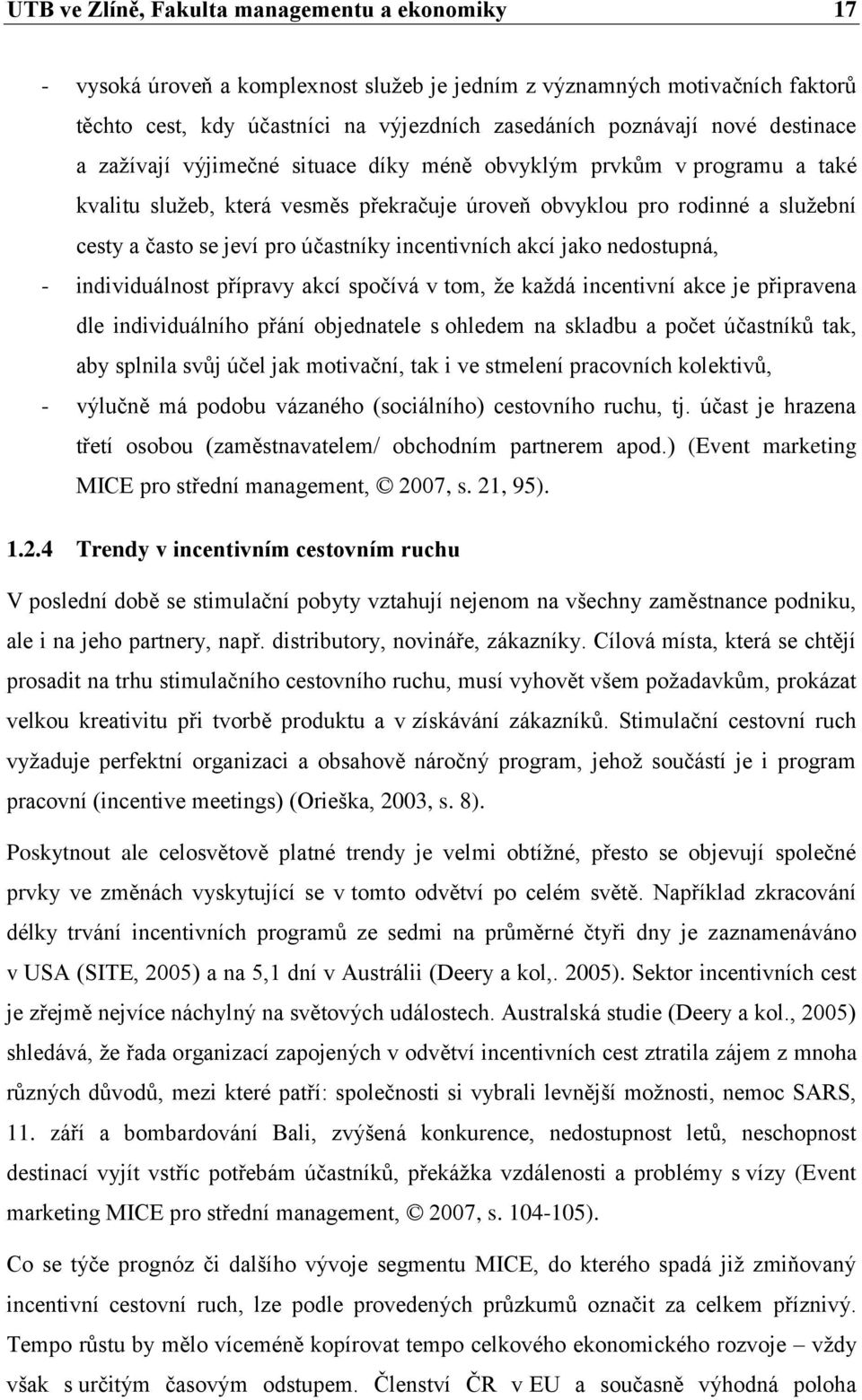 incentivních akcí jako nedostupná, - individuálnost přípravy akcí spočívá v tom, že každá incentivní akce je připravena dle individuálního přání objednatele s ohledem na skladbu a počet účastníků