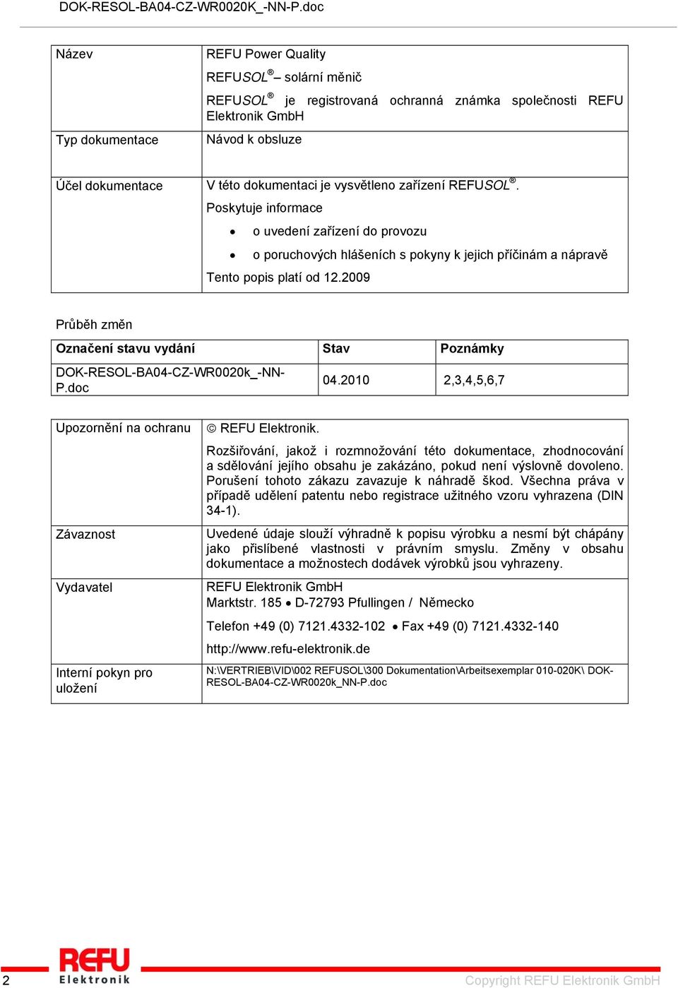 2009 Průběh změn Označení stavu vydání Stav Poznámky DOK-RESOL-BA04-CZ-WR0020k_-NN- P.doc 04.2010 2,3,4,5,6,7 Upozornění na ochranu Závaznost Vydavatel Interní pokyn pro uložení REFU Elektronik.