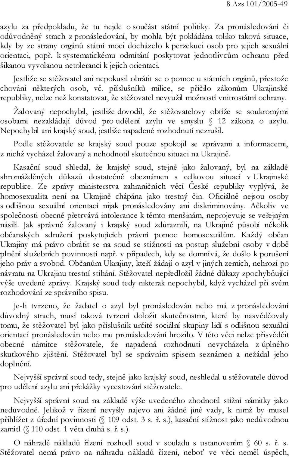 popř. k systematickému odmítání poskytovat jednotlivcům ochranu před šikanou vyvolanou netolerancí k jejich orientaci.