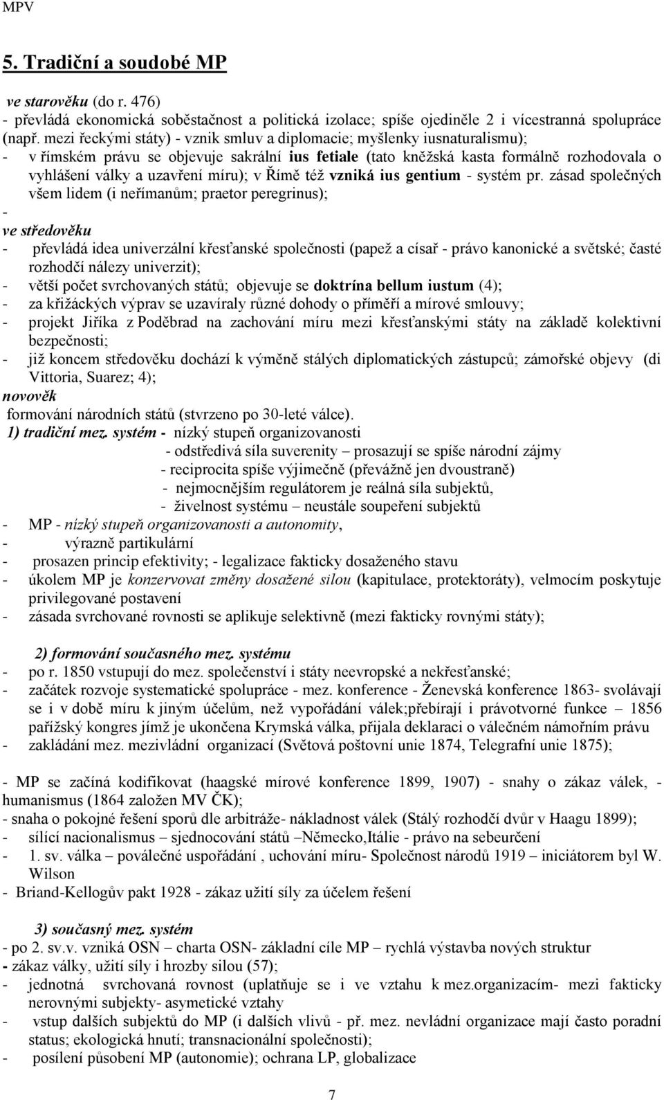 míru); v Římě téţ vzniká ius gentium - systém pr.