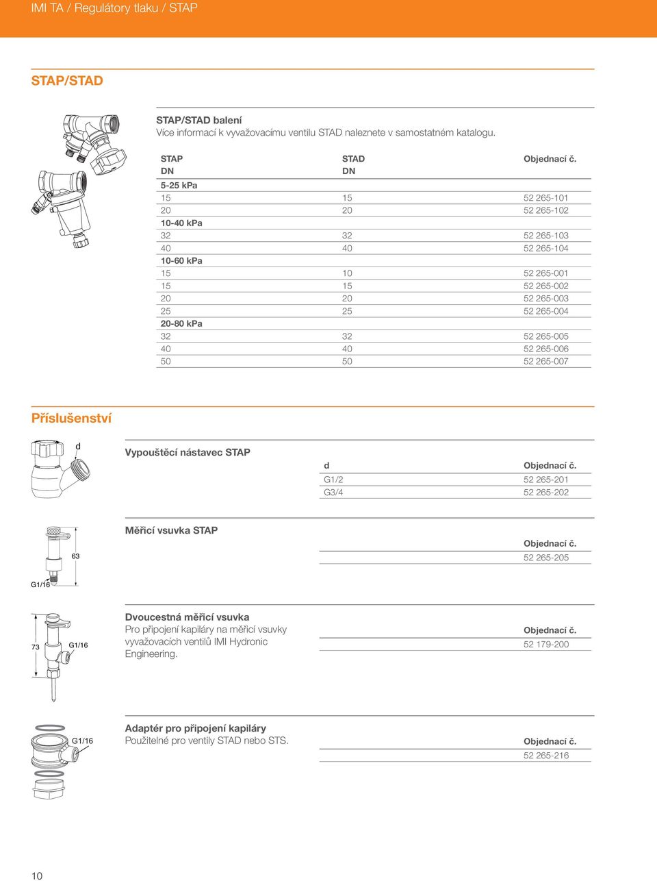 265-004 20-80 kpa 32 32 52 265-005 40 40 52 265-006 50 50 52 265-007 Příslušenství Vypouštěcí nástavec d G1/2 52 265-201 G3/4 52 265-202 Měřicí vsuvka 52 265-205 73