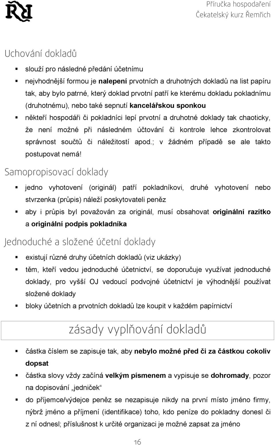 zkontrolovat správnost součtů či náležitostí apod.; v žádném případě se ale takto postupovat nemá!