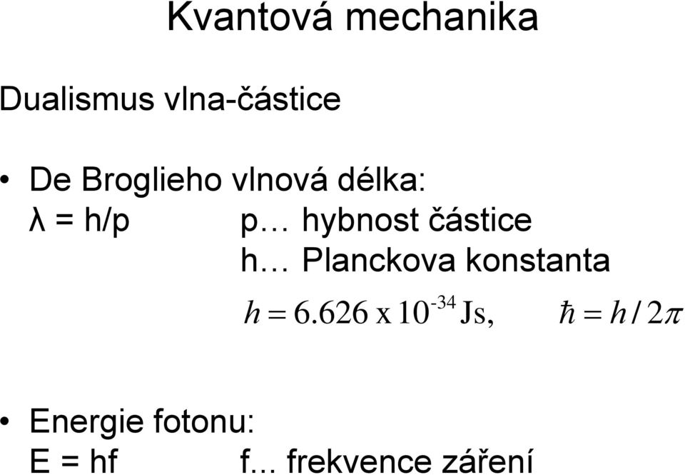 částice h Planckova konstanta -34 h = 6.