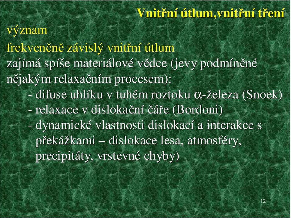 roztoku α-železa (Snoek( Snoek) - relaxace v dislokační čáře (Bordoni( Bordoni) - dynamické