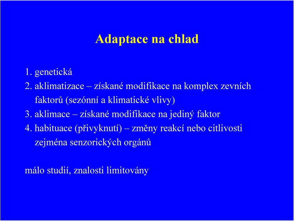 klimatické vlivy) 3. aklimace získané modifikace na jediný faktor 4.