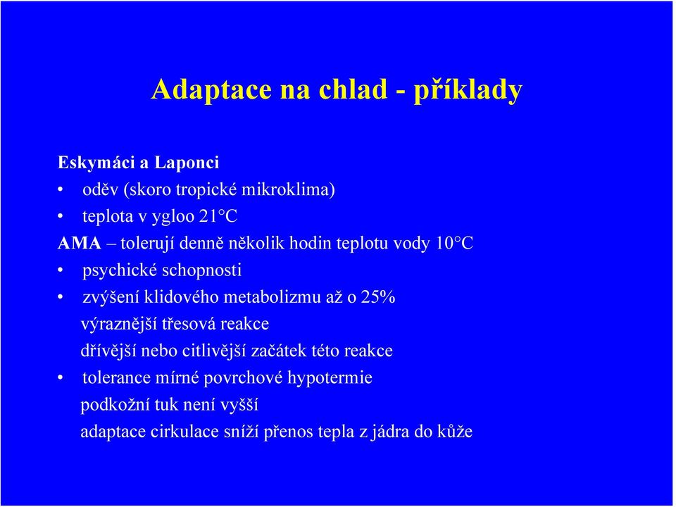 metabolizmu až o 25% výraznější třesová reakce dřívější nebo citlivější začátek této reakce