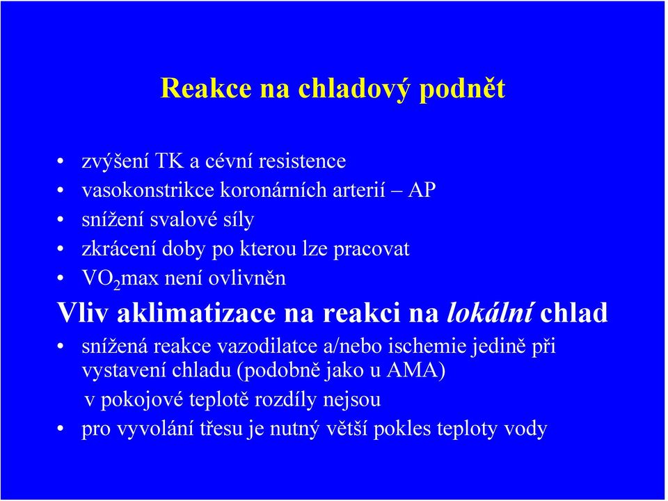 na reakci na lokální chlad snížená reakce vazodilatce a/nebo ischemie jedině při vystavení chladu