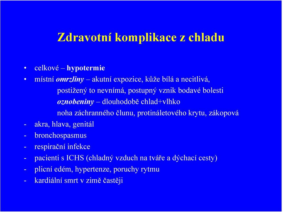 protináletového krytu, zákopová - akra, hlava, genitál - bronchospasmus - respirační infekce - pacienti s