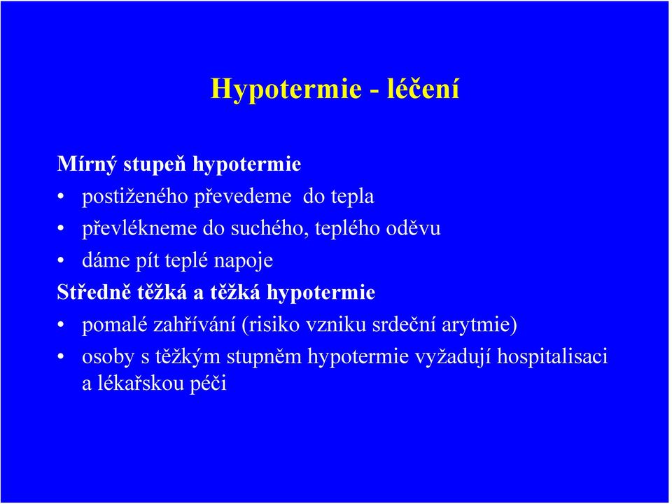 Středně těžká a těžká hypotermie pomalé zahřívání (risiko vzniku srdeční