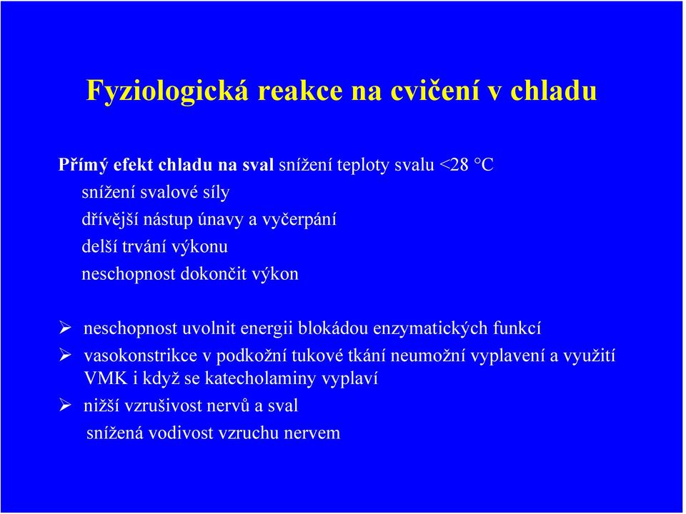 neschopnost uvolnit energii blokádou enzymatických funkcí vasokonstrikce v podkožní tukové tkání