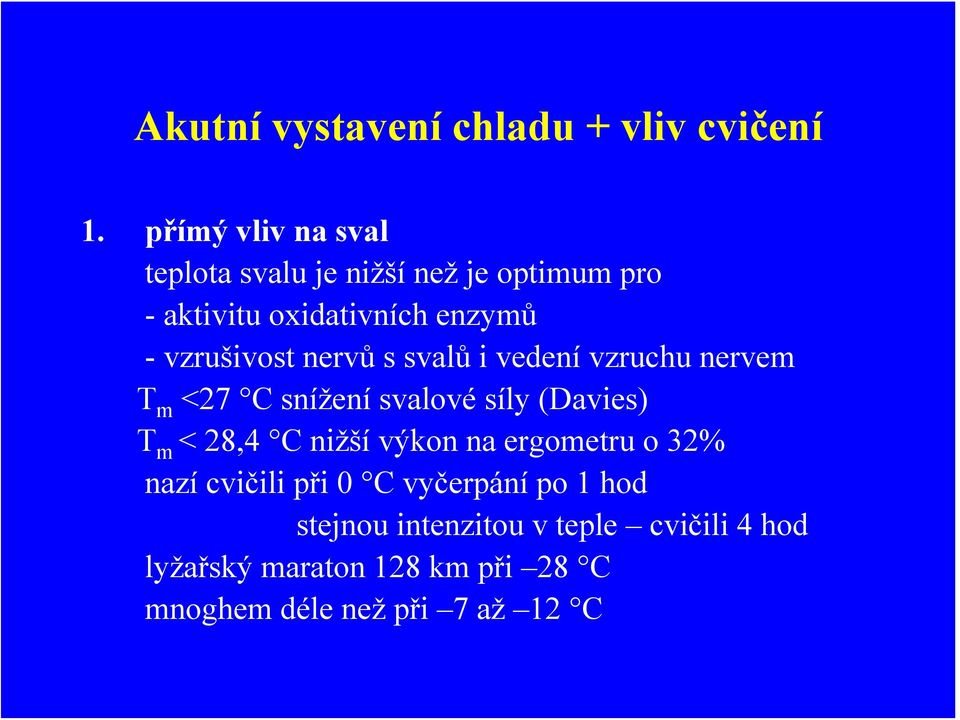 vzrušivost nervů s svalů i vedení vzruchu nervem T m <27 C snížení svalové síly (Davies) T m < 28,4 C