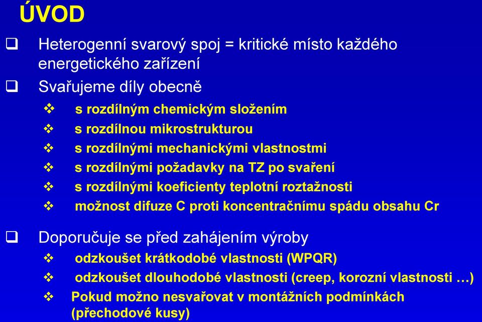 teplotní roztažnosti možnost difuze C proti koncentračnímu spádu obsahu Cr Doporučuje se před zahájením výroby odzkoušet krátkodobé