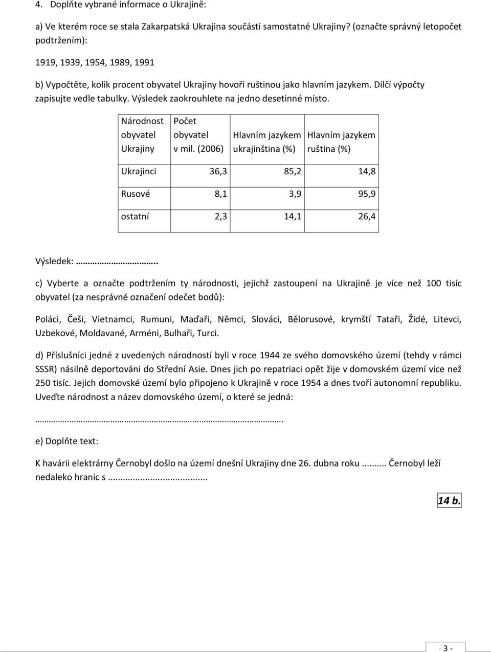 Výsledek zaokrouhlete na jedno desetinné místo. Národnost obyvatel Ukrajiny Počet obyvatel v mil.