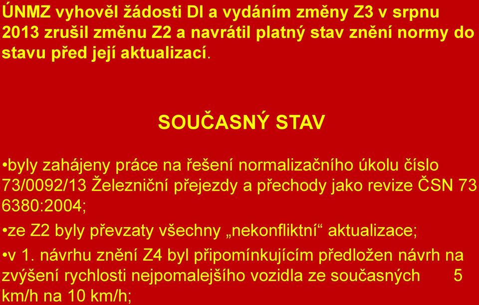 SOUČASNÝ STAV byly zahájeny práce na řešení normalizačního úkolu číslo 73/0092/13 Železniční přejezdy a přechody jako