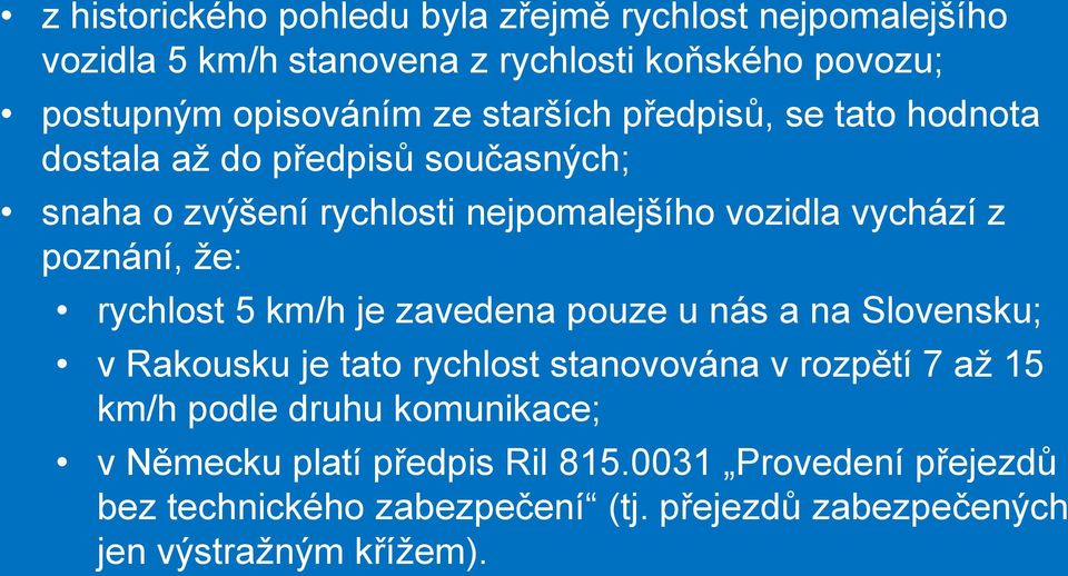 že: rychlost 5 km/h je zavedena pouze u nás a na Slovensku; v Rakousku je tato rychlost stanovována v rozpětí 7 až 15 km/h podle druhu