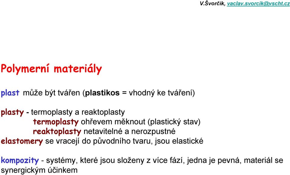 netavitelné a nerozpustné elastomery se vracejí do původního tvaru, jsou elastické